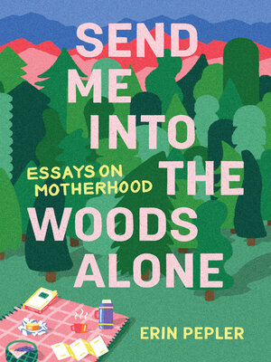 cover image of Send Me Into the Woods Alone